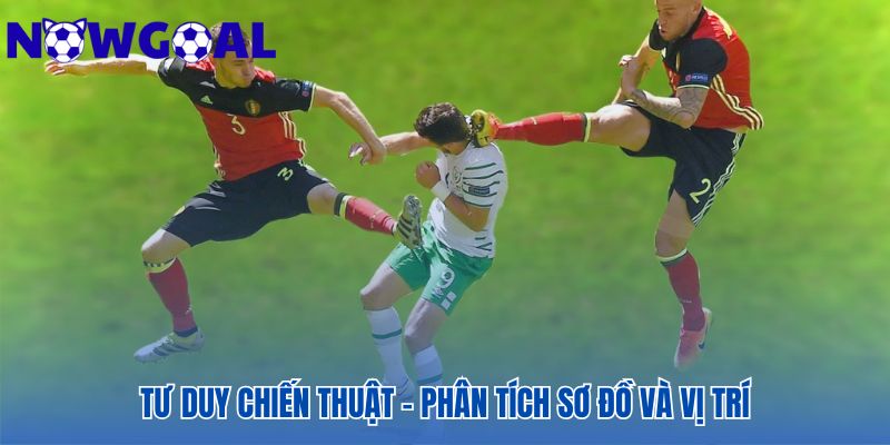 Tư duy chiến thuật giải mã vai trò từng vị trí trong sơ đồ thi đấu